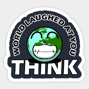 world laughed at you Sticker